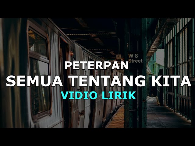 SEMUA TENTANG KITA - PETERPAN VIDIO LIRIK class=