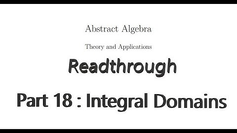 Readthrough of Abstract Algebra, Theory and Applications - Part 18 : Integral Domains