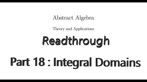 Readthrough of Abstract Algebra, Theory and Applications - Part 18 : Integral Domains