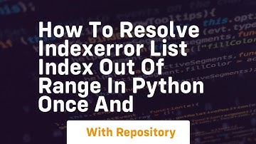 how to resolve indexerror list index out of range in python once and
