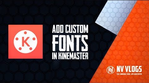 How to add unlimited Custom Fonts In Kinemaster | NV Vlogs  |