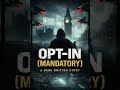 OPT - IN....(“You’re Not Locked In – You’re Just Not Allowed Out”) -A PPFM production