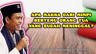 APA MAKNA DARI MIMPI BERTEMU ORANG TUA YANG SUDAH MENINGGAL?? | Ustadz Abdul Somad