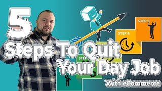 How To Quit Your Day Job And Start An eCommerce Business In 5 Easy Steps!