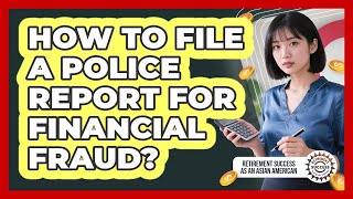 How To File A Police Report For Financial Fraud?