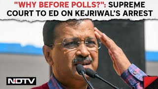 Arvind Kejriwal Tihar Jail | "Why Before Polls?" Supreme Court Asks ED On Arvind Kejriwal Arrest