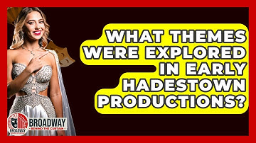 What Themes Were Explored In Early Hadestown Productions? - Broadway Behind The Curtain