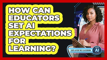 How Can Educators Set AI Expectations For Learning?
