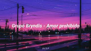 Grupo Bryndis - Amor Prohibido [LETRA]