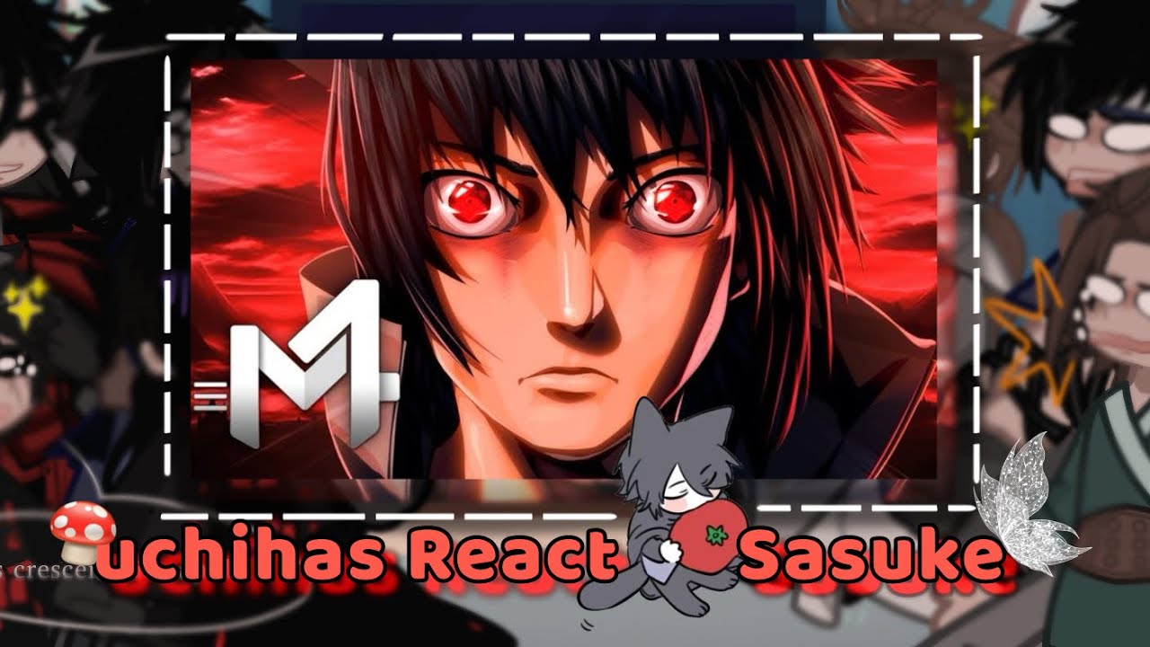 🎀Uchihas react sasuke 🎀SHARINGAN m4rkim🍄