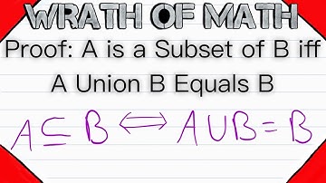 Proof: A is a Subset of B iff A Union B Equals B | Set Theory, Subsets
