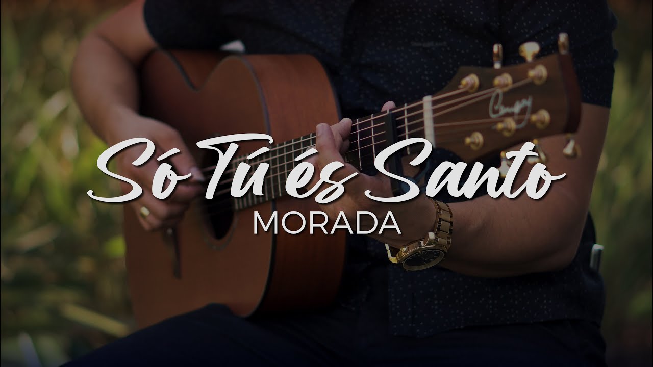 Cifra Só tu és Santo - Morada