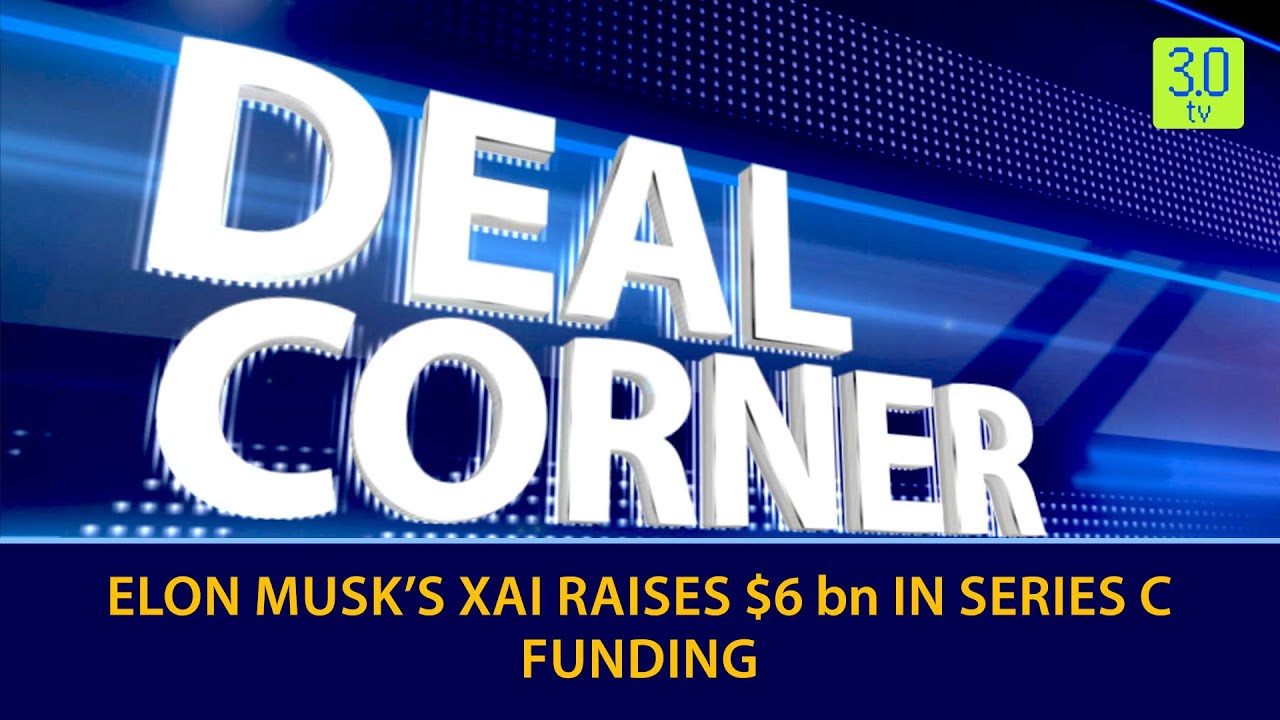 Deal Corner Ep 81 : Elon Musk’s xAI Raises $6 bn in Series C Funding ...
