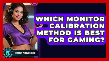 Which Monitor Calibration Method Is Best For Gaming? - Ultimate PC Gaming Guide
