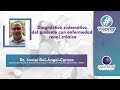 Diagnóstico Sistemático Del Paciente Con Enfermedad Renal Crónica  - Dr. Javier Del-Ángel-Caraza