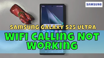 How to Fix Samsung Galaxy S25 Ultra Wifi Calling Not Working