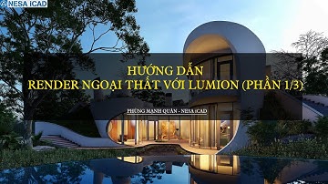 LUMION - HƯỚNG DẪN RENDER NGOẠI THẤT (PHẦN 1/3)⚜️ PHÙNG MẠNH QUÂN - NESA iCAD