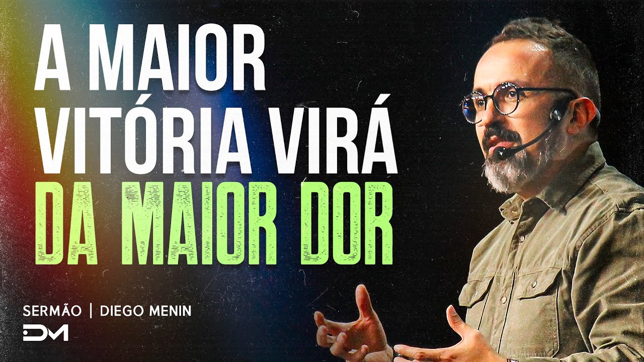 A MAIOR VITÓRIA VIRÁ DA MAIOR DOR | SERMÃO