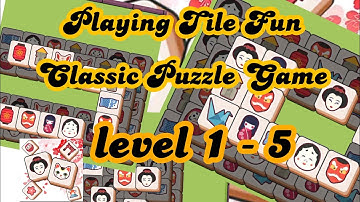 Playing Tile Fun - Classic Puzzle Game | level 1 - 5