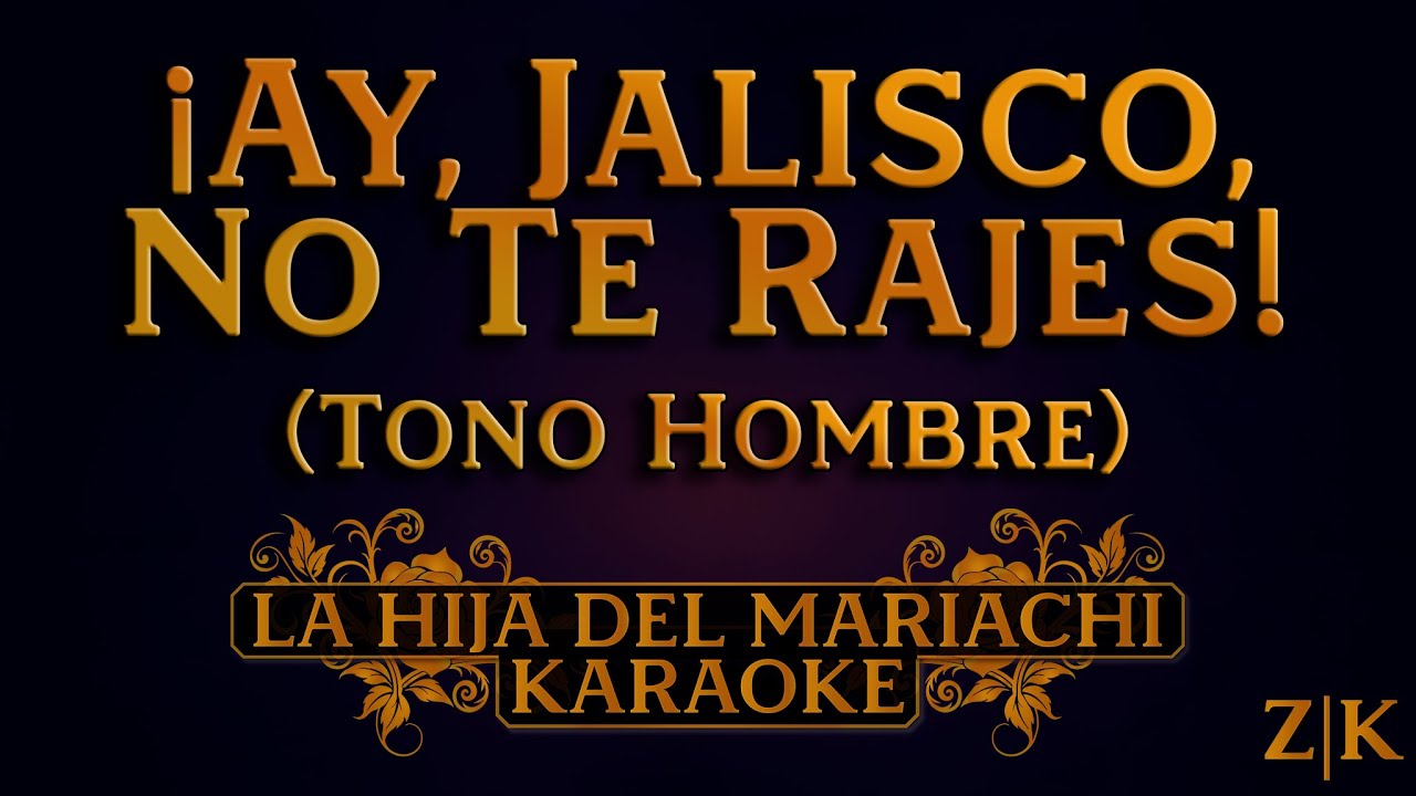 ¡Ay, Jalisco, No Te Rajes! (Tono Hombre) - La Hija del Mariachi | Karaoke con letra (Pista original)