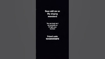 Add my friend code in My singing monsters and I’ll light your torches