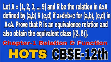 Let A = {1,2,... 9} and R be the relation in A×A defined by (a,b) R (c,d) if a+d=b+c for (a,b),...