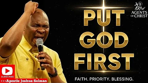 PUT GOD FIRST AND WATCH EVERYTHING FALL INTO PLACE - APOSTLE JOSHUA SELMAN 
