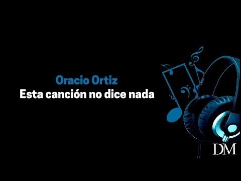 Oracio Ortiz - Esta canción no dice nada (video lyrics)