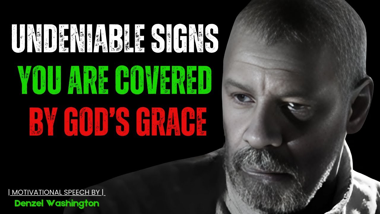 5 THE UNDENIABLE SIGNS YOU ARE COVERED BY GOD'S GRACE || MOTIVATIONAL SPEECH BY DENZEL WASHINGTON