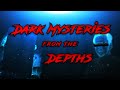 Dark Mysteries From The Depths - Episode 1