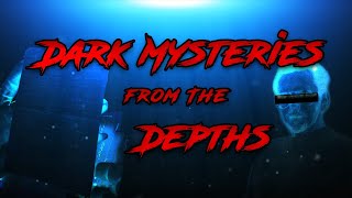 Dark Mysteries From The Depths | Volume 1