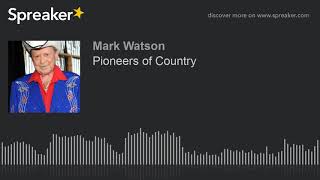 Pioneers of Country (part 4 of 9, made with Spreaker)