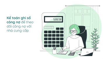 Công việc cụ thể của kế toán mua hàng(công nợ) là làm những gì?