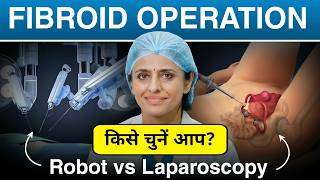 Fibroid Surgery Comparison: Robotic vs Laparoscopic|Expert Doctor Opinion |Dr. Priya Bhave Chittawar