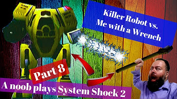 Killer Robot vs. Me with a wrench - A noob plays System Shock 2 - Part 8