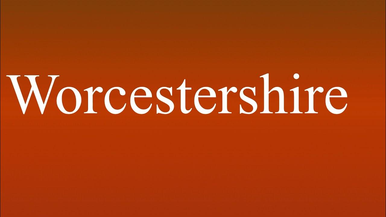 Worcestershire Meaning and How To Pronounce YouTube