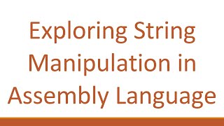 Exploring String Manipulation in Assembly Language