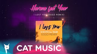 Havana \u0026 Yaar - I Lost You (EGGO Remix)