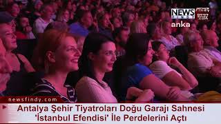 Antalya Şehir Tiyatroları Doğu Garajı Sahnesi  'İstanbul Efendisi' İle Perdelerini Açtı