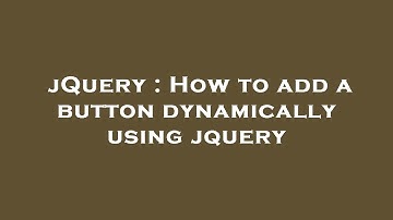 jQuery : How to add a button dynamically using jquery