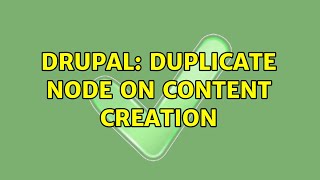 Drupal: Duplicate node on content creation (2 Solutions!!)