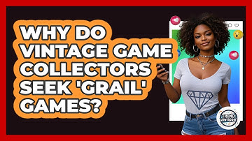 Why Do Vintage Game Collectors Seek 