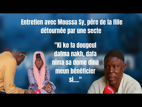 Entretien avec Moussa Sy, pére de la fille détournée par une secte