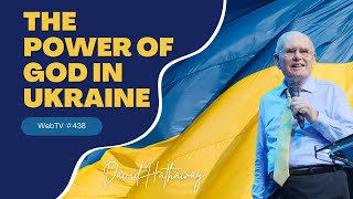The Power of God in Ukraine (WebTV #438)