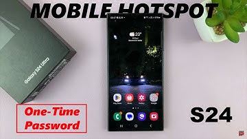 How To Use Mobile Hotspot One-Time Password On Samsung Galaxy S24 / S24 Ultra