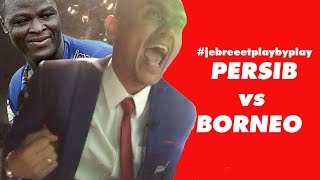 #jebreeetplaybyplay PERSIB vs BORNEO FC