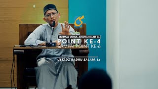 [FULL] Point Ke-4 - 6 - Mujmal Ushul Ahlissunnah #04 - Ust Badru Salam, Lc