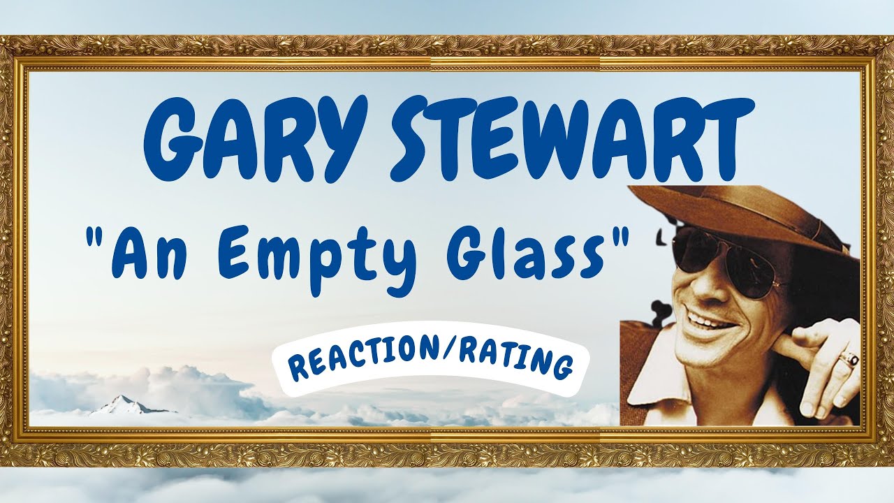 Gary stewart an empty glass reaction rating youtube