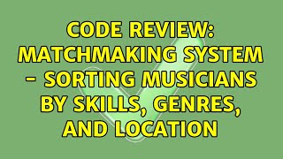 Code Review: Matchmaking system - sorting musicians by skills, genres, and location