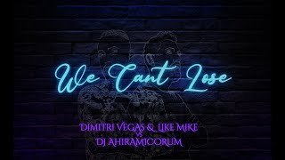 We Can't Lose - Dimitri Vegas & Like Mike vs DJ Ahiramicorum